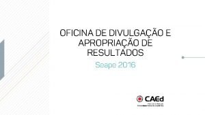 OFICINA DE DIVULGAO E APROPRIAO DE RESULTADOS Seape