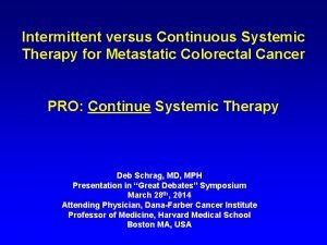 Intermittent versus Continuous Systemic Therapy for Metastatic Colorectal