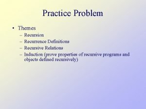 Practice Problem Themes Recursion Recurrence Definitions Recursive Relations