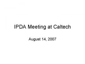 IPDA Meeting at Caltech August 14 2007 IPDA