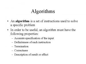 Algorithms An algorithm is a set of instructions