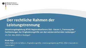 Der rechtliche Rahmen der Leistungstrennung Umsetzungsbegleitung BTHG Regionalkonferenz