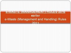 eWASTE MANAGEMENT RULES 2016 earlier eWaste Management and