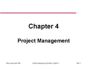 Chapter 4 Project Management Ian Sommerville 2000 Software
