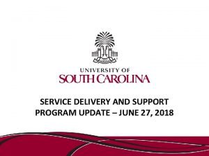 SERVICE DELIVERY AND SUPPORT PROGRAM UPDATE JUNE 27