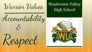 Warrior Values Accountability Respect Waubonsie Valley High School