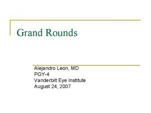 Grand Rounds Alejandro Leon MD PGY4 Vanderbilt Eye