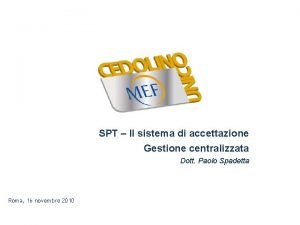 SPT Il sistema di accettazione Gestione centralizzata Dott