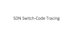 SDN SwitchCode Tracing Outline First packet of SDN