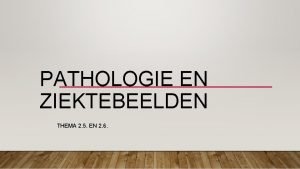 PATHOLOGIE EN ZIEKTEBEELDEN THEMA 2 5 EN 2