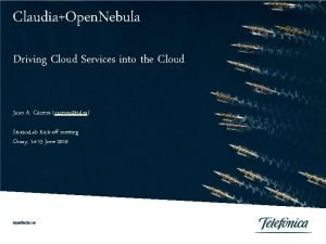 ClaudiaOpen Nebula Driving Cloud Services into the Cloud