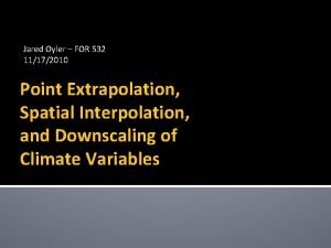 Jared Oyler FOR 532 11172010 Point Extrapolation Spatial