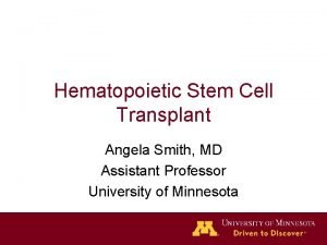 Hematopoietic Stem Cell Transplant Angela Smith MD Assistant