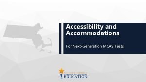 Accessibility and Accommodations For NextGeneration MCAS Tests Overview