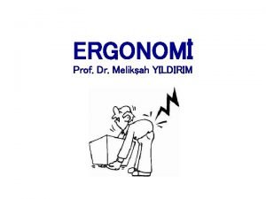 ERGONOM Prof Dr Melikah YILDIRIM Ergonomi bircok lkelerde