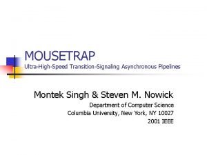 MOUSETRAP UltraHighSpeed TransitionSignaling Asynchronous Pipelines Montek Singh Steven