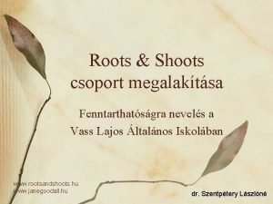 Roots Shoots csoport megalaktsa Fenntarthatsgra nevels a Vass