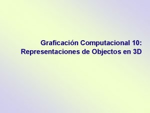 Graficacin Computacional 10 Representaciones de Objectos en 3