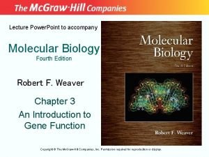 Lecture Power Point to accompany Molecular Biology Fourth