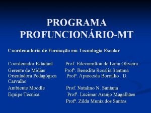 PROGRAMA PROFUNCIONRIOMT Coordenadoria de Formao em Tecnologia Escolar