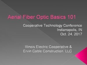 Aerial Fiber Optic Basics 101 Cooperative Technology Conference