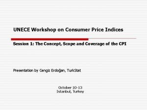 UNECE Workshop on Consumer Price Indices Session 1