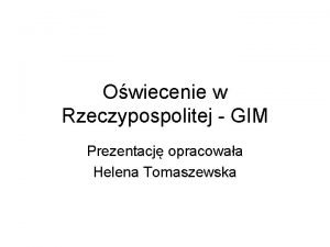 Owiecenie w Rzeczypospolitej GIM Prezentacj opracowaa Helena Tomaszewska