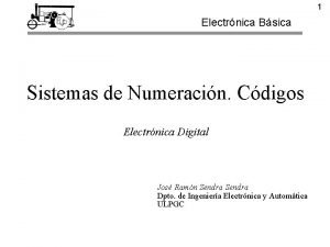 1 Electrnica Bsica Sistemas de Numeracin Cdigos Electrnica