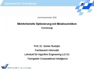 Sommersemester 2006 Mehrkriterielle Optimierung mit Metaheuristiken Vorlesung Prof