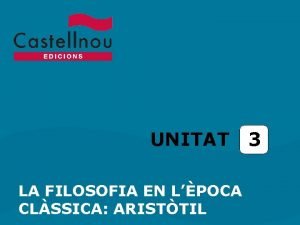 UNITAT LA FILOSOFIA EN LPOCA CLSSICA ARISTTIL 3