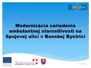 Modernizcia zariadenia ambulantnej starostlivosti na Spojovej ulici v