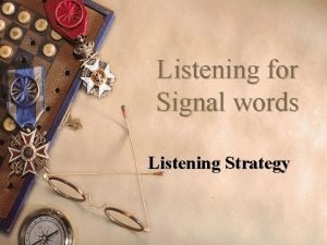 Listening for Signal words Listening Strategy 1 Signal