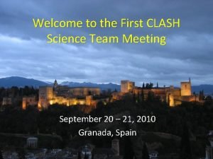 Welcome to the First CLASH Science Team Meeting