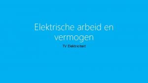 Elektrische arbeid en vermogen TV Elektriciteit Elektrische arbeid