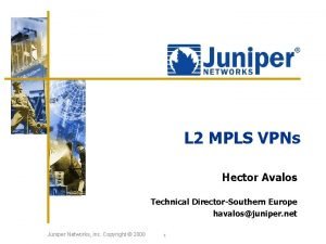 L 2 MPLS VPNs Hector Avalos Technical DirectorSouthern