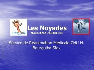 Les Noyades M BOUAZIZ M BAHLOUL Service de