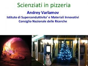 Scienziati in pizzeria Andrey Varlamov Istituto di Superconduttivita