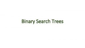 Binary Search Trees Why Use Trees AKA whats