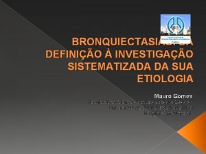 BRONQUIECTASIAS DA DEFINIO INVESTIGAO SISTEMATIZADA DA SUA ETIOLOGIA