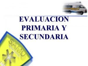 Evaluacion primaria y secundaria