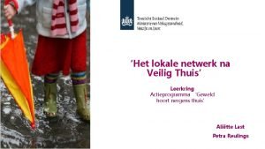 Het lokale netwerk na Veilig Thuis Leerkring Actieprogramma