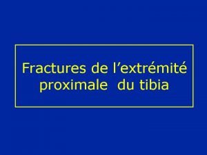 Fractures de lextrmit proximale du tibia Les fractures
