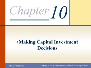 Chapter 10 Making Capital Investment Decisions Mc GrawHillIrwin