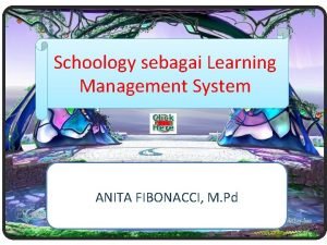 Schoology sebagai Learning Management System ANITA FIBONACCI M