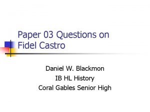 Paper 03 Questions on Fidel Castro Daniel W