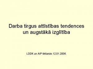 Darba tirgus attstbas tendences un augstk izgltba LDDK