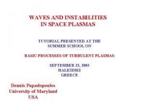 WAVES AND INSTABILITIES IN SPACE PLASMAS TUTORIAL PRESENTED