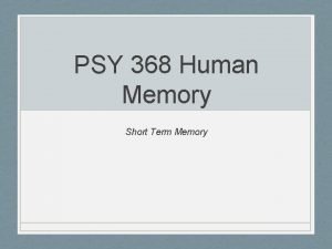 PSY 368 Human Memory Short Term Memory Announcements