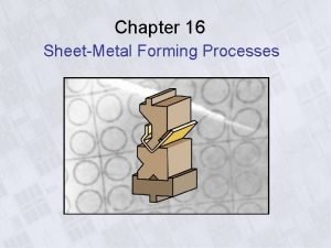 Chapter 16 SheetMetal Forming Processes SheetMetal Parts a