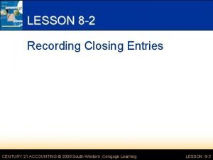 LESSON 8 2 Recording Closing Entries CENTURY 21